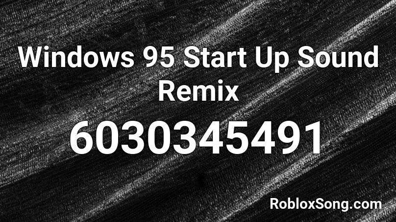 Windows 95 Start Up Sound Remix Roblox ID