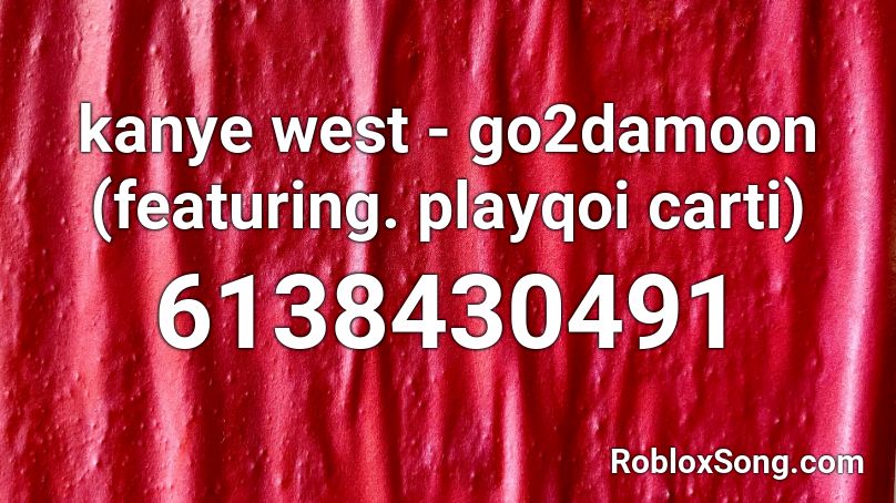 kanye west - go2damoon (featuring. playqoi carti) Roblox ID