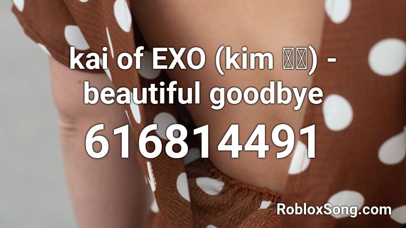 kai of EXO (kim 종인) - beautiful goodbye Roblox ID