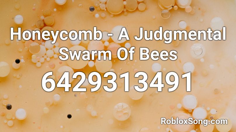 Honeycomb - A Judgmental Swarm Of Bees Roblox ID