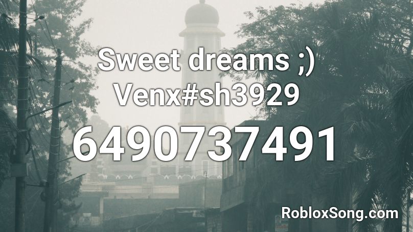 Sweet dreams ;) Venx#sh3929 Roblox ID