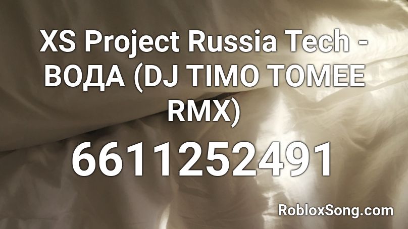 XS Project Russia Tech - ВОДА (DJ TIMO TOMEE RMX) Roblox ID