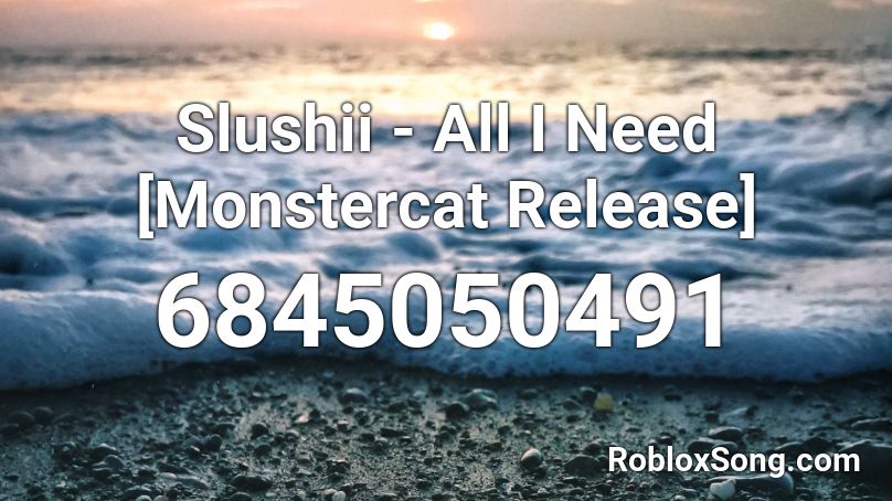 Slushii - All I Need [Monstercat Release] Roblox ID