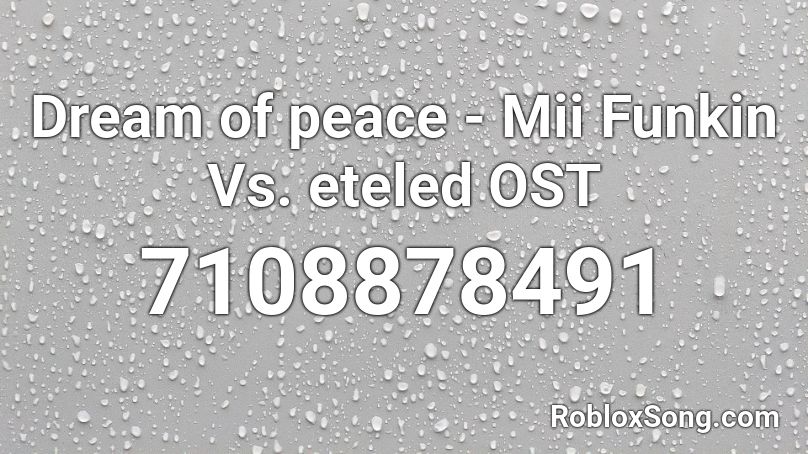 Dream of peace - Mii Funkin Vs. eteled OST Roblox ID