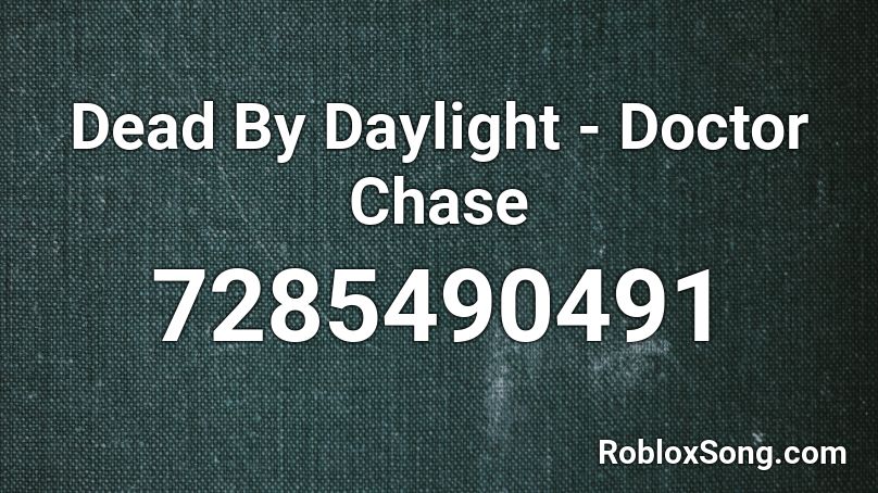 Dead By Daylight - Doctor Chase Roblox ID