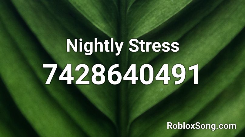 Nightly Stress Roblox ID