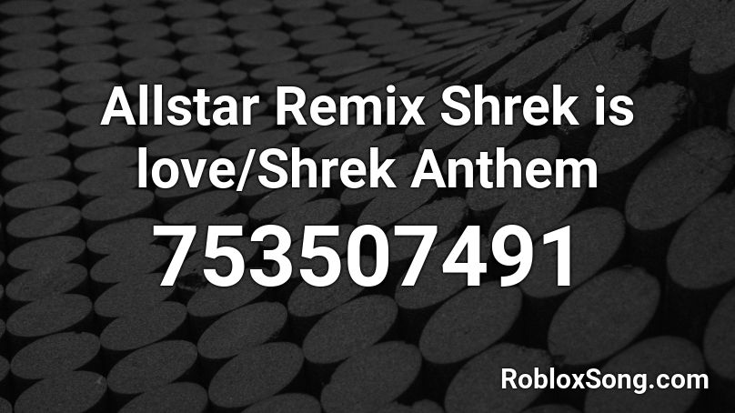 Allstar Remix Shrek Is Love Shrek Anthem Roblox Id Roblox Music Codes - shrek all star remix roblox id