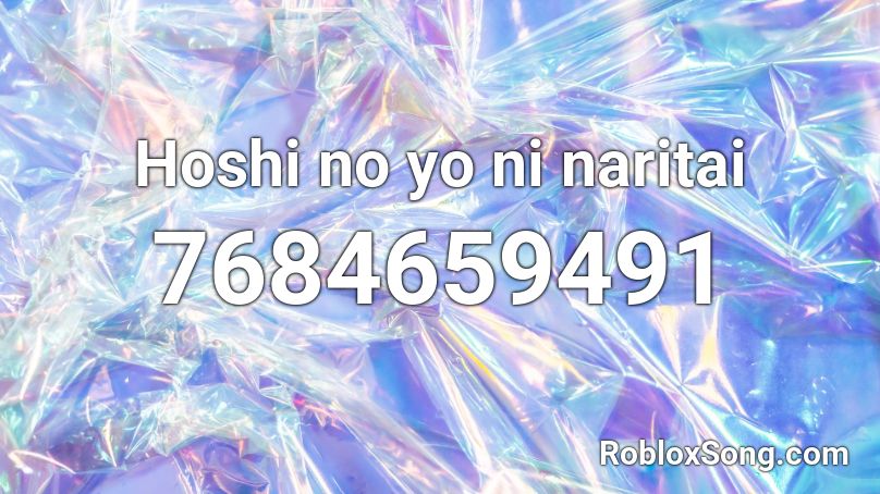 Hoshi no yo ni naritai Roblox ID