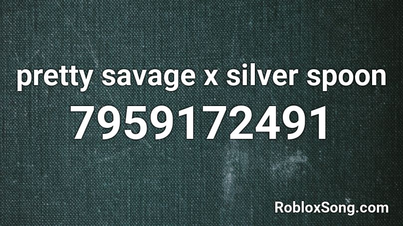pretty savage x silver spoon Roblox ID