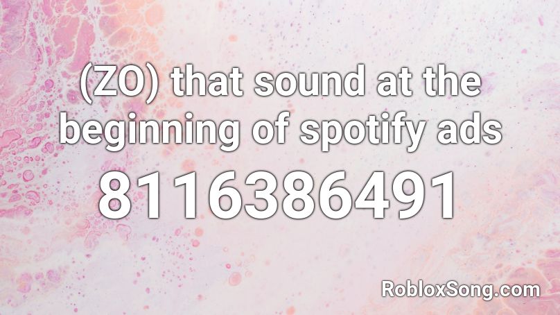 (ZO) that sound at the beginning of spotify ads Roblox ID