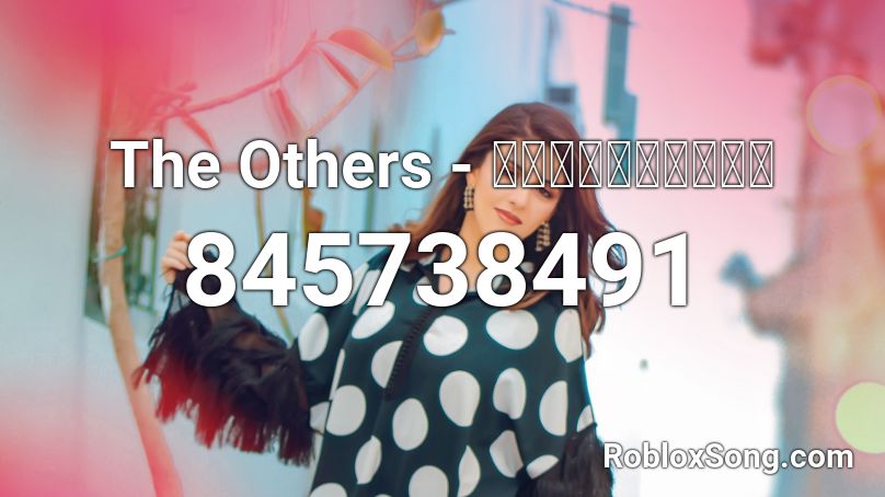 The Others - อย่าคิดมาก Roblox ID