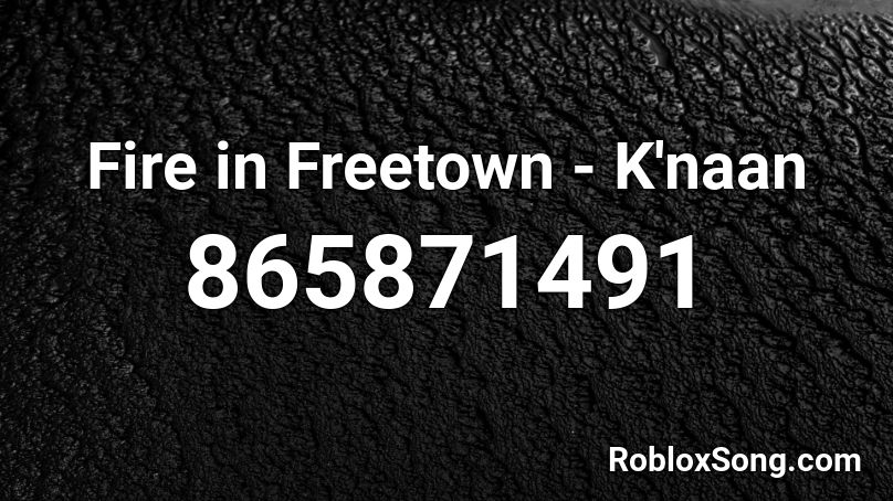 Fire in Freetown - K'naan Roblox ID