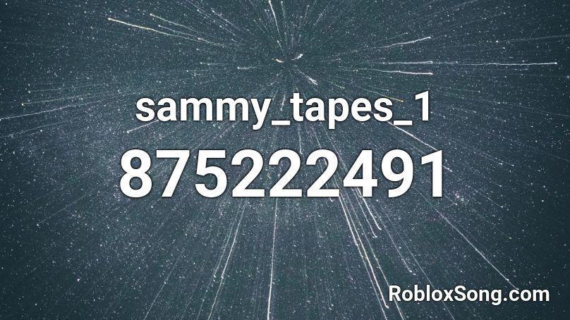 sammy_tapes_1 Roblox ID