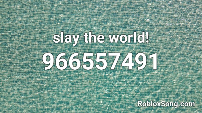slay the world! Roblox ID