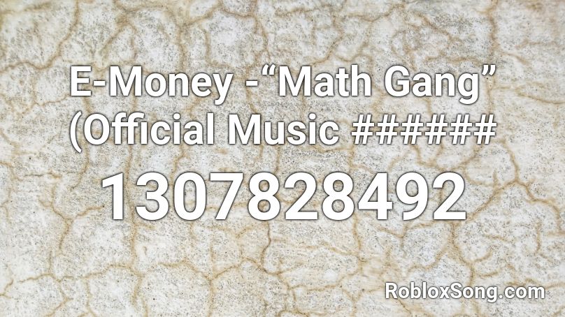 E-Money -“Math Gang” (Official Music ###### Roblox ID