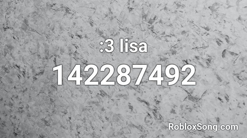 :3 lisa Roblox ID