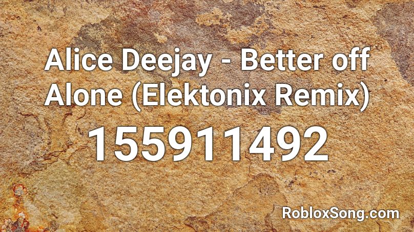 Alice Deejay - Better off Alone (Elektonix Remix) Roblox ID