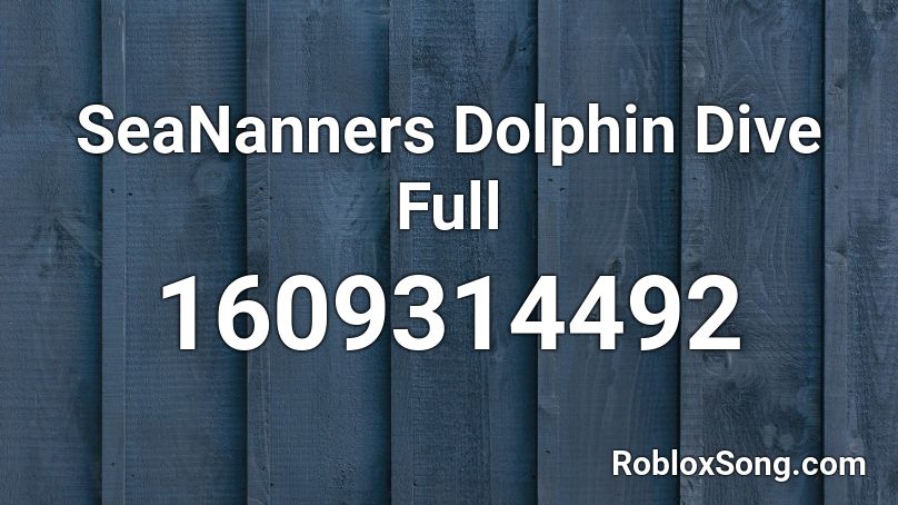 SeaNanners Dolphin Dive Full Roblox ID