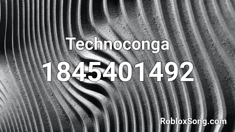 Technoconga Roblox ID