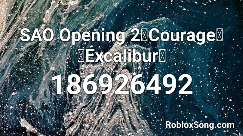 SAO Opening 2『Courage』『Excalibur』 Roblox ID