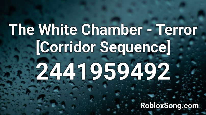 The White Chamber - Terror [Corridor Sequence] Roblox ID