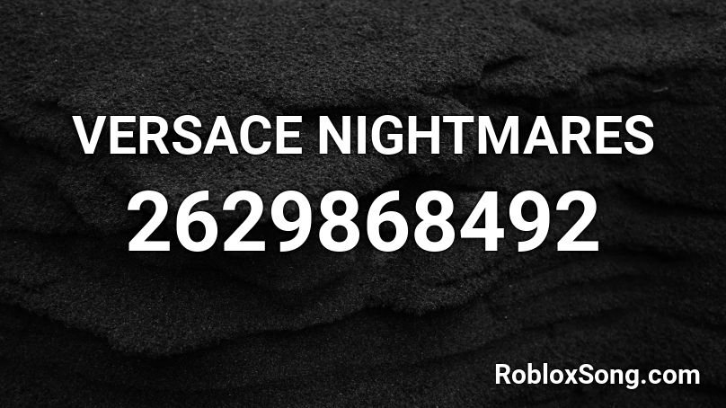 VERSACE NIGHTMARES Roblox ID