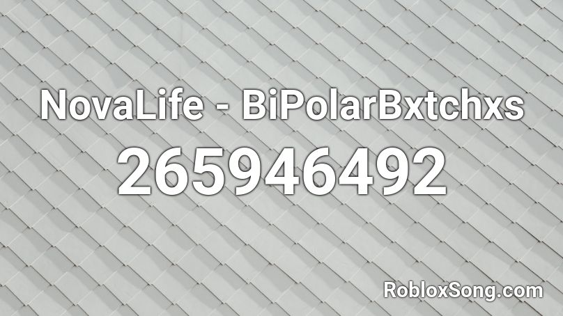 NovaLife - BiPolarBxtchxs Roblox ID
