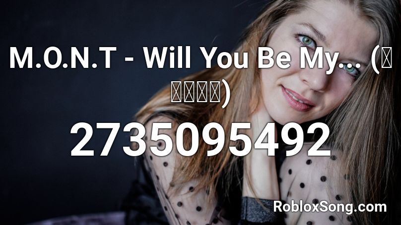 M.O.N.T - Will You Be My... (사귈래말래) Roblox ID