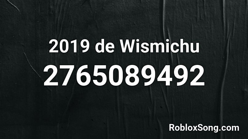 2019 de Wismichu Roblox ID