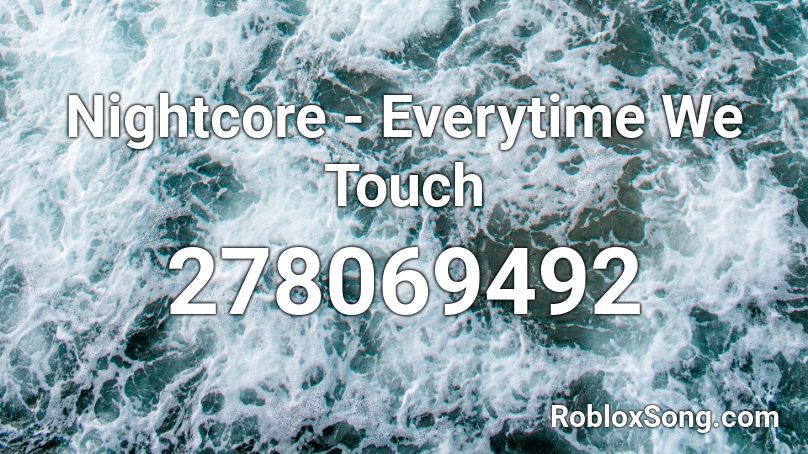 Nightcore - Everytime We Touch Roblox ID