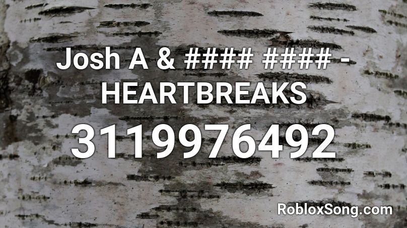 Josh A & #### #### - HEARTBREAKS Roblox ID