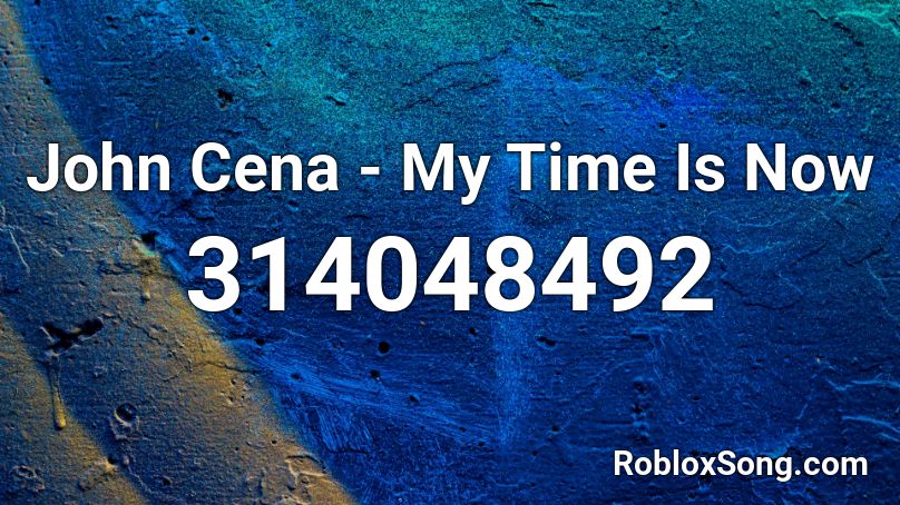 John Cena My Time Is Now Roblox Id Roblox Music Codes - john cena theme song id for roblox