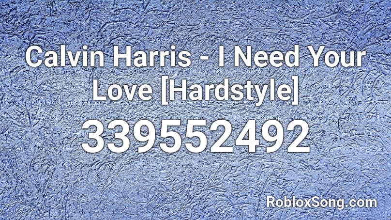 Calvin Harris - I Need Your Love [Hardstyle] Roblox ID