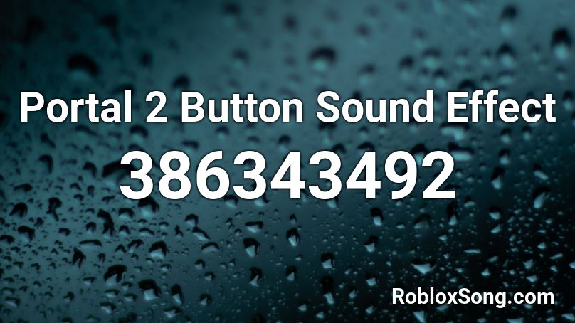 Portal 2 Button Sound Effect Roblox Id Roblox Music Codes