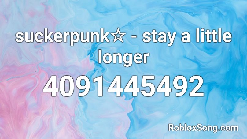 suckerpunk☆ - stay a little longer Roblox ID