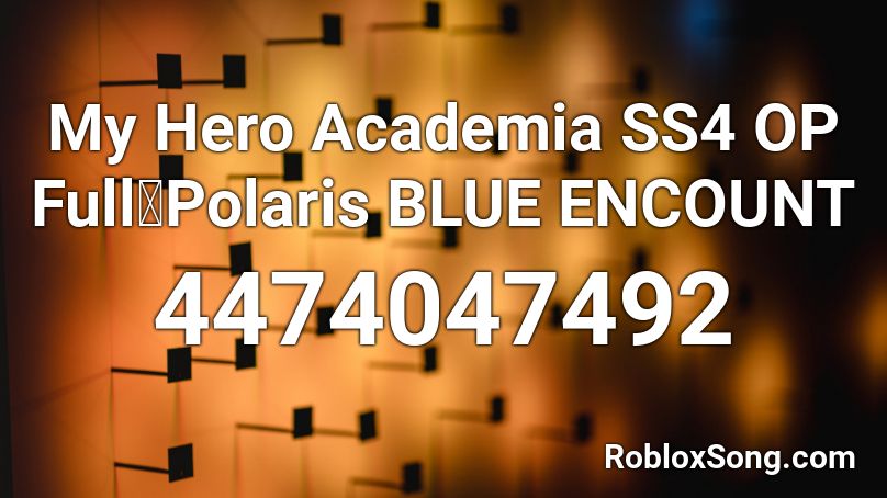 My Hero Academia SS4 OP Full『Polaris BLUE ENCOUNT Roblox ID