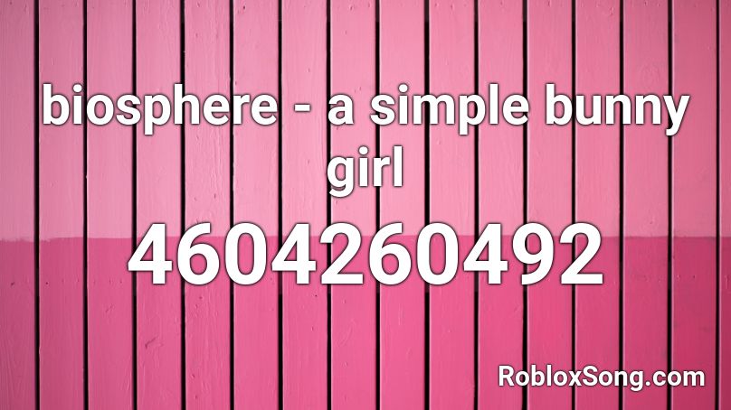 Biosphere A Simple Bunny Girl Roblox Id Roblox Music Codes - roblox bunny girl