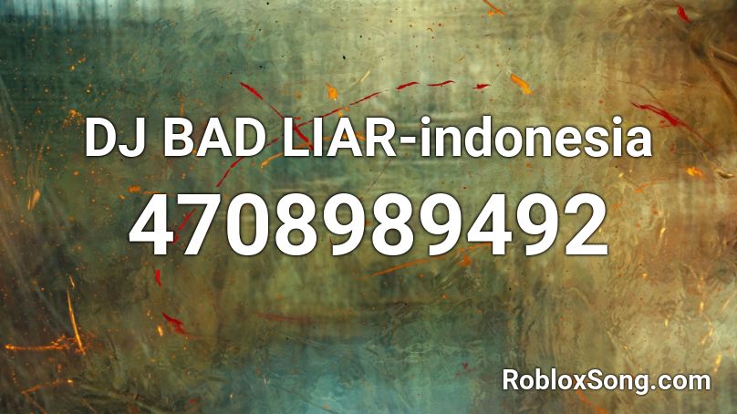 DJ BAD LIAR-indonesia Roblox ID