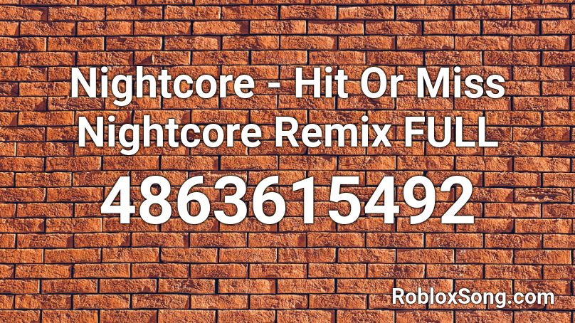Nightcore Hit Or Miss Nightcore Remix Full Roblox Id Roblox Music Codes - roblox music codes hit or miss
