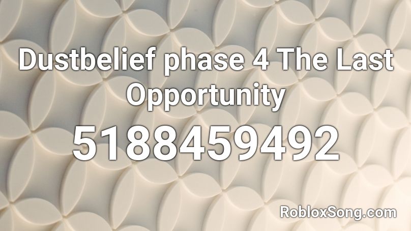 Dustbelief Phase 4 The Last Opportunity Roblox Id Roblox Music Codes - dark weapon roblox id