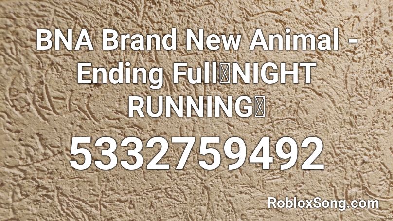 BNA Brand New Animal - Ending Full『NIGHT RUNNING』 Roblox ID - Roblox music codes
