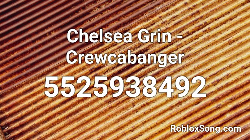 Chelsea Grin - Crewcabanger Roblox ID