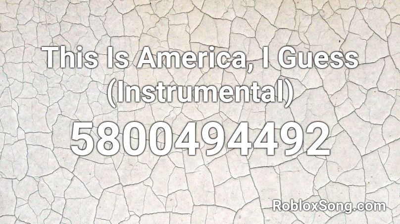 This Is America, I Guess (Instrumental) Roblox ID