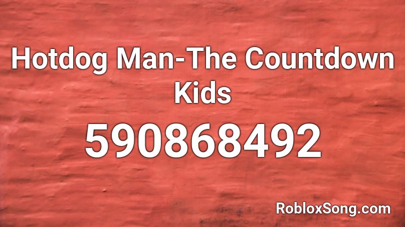 Hotdog Man-The Countdown Kids Roblox ID