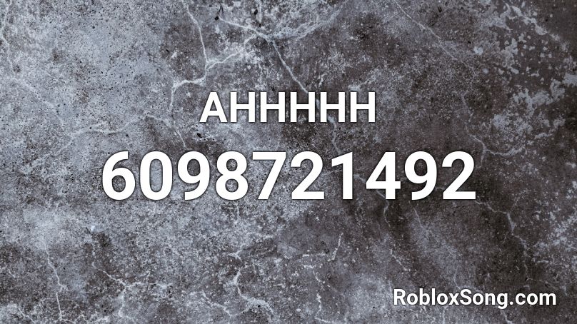 AHHHHH Roblox ID