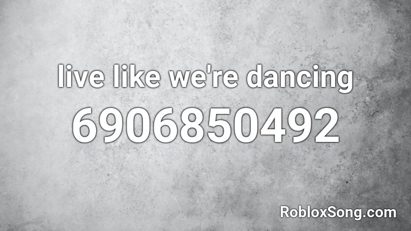 live like we're dancing Roblox ID