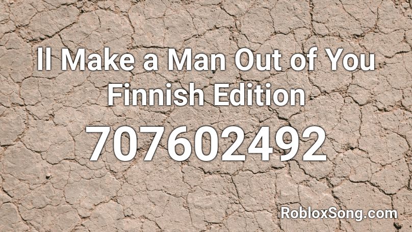 Ll Make A Man Out Of You Finnish Edition Roblox Id Roblox Music Codes - ill make a man out of you roblox id