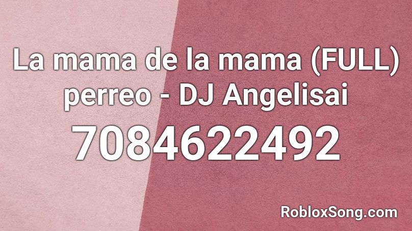 La mama de la mama (FULL) perreo - DJ Angelisai Roblox ID