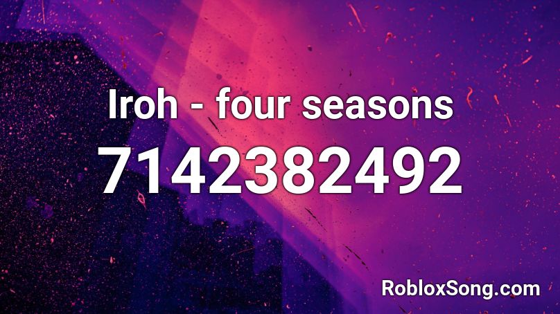 Iroh - four seasons Roblox ID