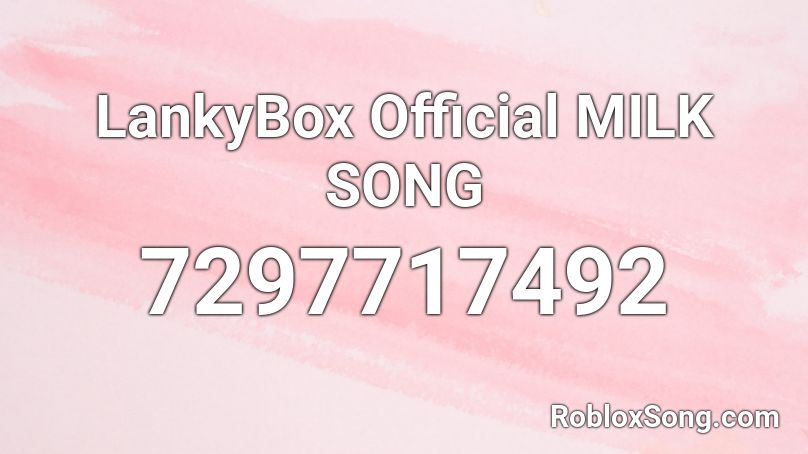 LankyBox Official MILK SONG Roblox ID